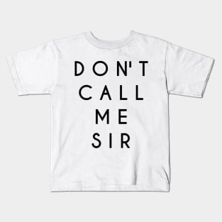 Don't Call Me Sir (Black Text) Kids T-Shirt